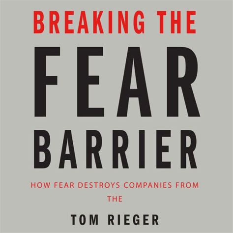 Breaking the Fear Barrier How fear destroys companies from the inside out, and what to do about it Doc